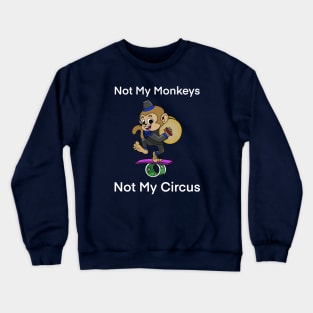 not my monkeys Crewneck Sweatshirt